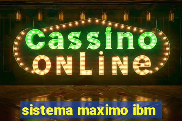 sistema maximo ibm